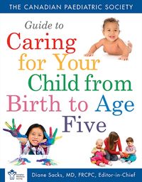canadian-paediatric-society-guide-to-caring-for-your-child-from-birth-to-age-5