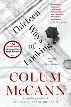 Thirteen Ways Of Looking Paperback  by Colum McCann