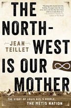 The North-West Is Our Mother Hardcover  by Jean Teillet