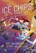 The Ice Chips and the Invisible Puck Hardcover  by Roy MacGregor