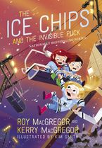 The Ice Chips and the Invisible Puck by Roy MacGregor,Kim Smith,Kerry MacGregor
