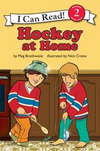 I Can Read Hockey Stories: Hockey at Home Paperback  by Meg Braithwaite