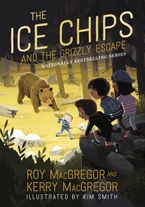The Ice Chips and the Grizzly Escape Hardcover  by Roy MacGregor