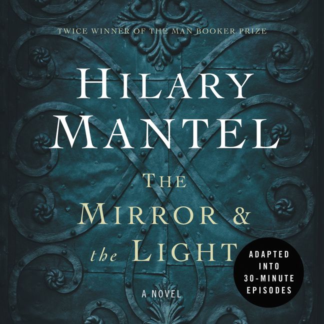 The Mirror & the Light: An Adaptation in 30 Minute Episodes Abridged