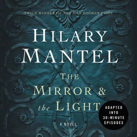 The Mirror & the Light: An Adaptation in 30 Minute Episodes
