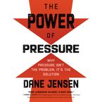 The Power of Pressure Downloadable audio file UBR by Dane Jensen