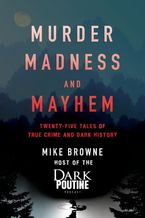 Murder, Madness and Mayhem eBook  by Mike Browne