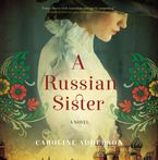 A Russian Sister Downloadable audio file UBR by Caroline Adderson