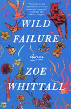 Wild Failure Hardcover  by Zoe Whittall