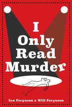I Only Read Murder by Ian Ferguson,Will Ferguson