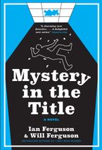 Mystery in the Title by Ian Ferguson,Will Ferguson