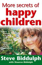 More Secrets of Happy Children eBook  by Steve Biddulph