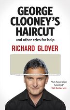 George Clooney's Haircut and Other Cries for Help eBook  by Richard Glover