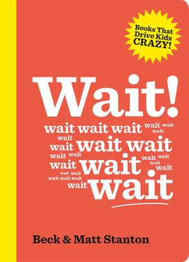 Wait! (Books That Drive Kids Crazy, Book 4)