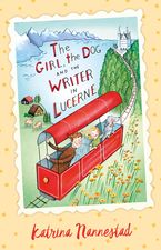 The Girl, the Dog and the Writer in Lucerne (The Girl, the Dog and the Writer, #3) eBook  by Katrina Nannestad