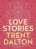Love Stories eBook  by Trent Dalton