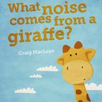 What Noise Comes From a Giraffe?