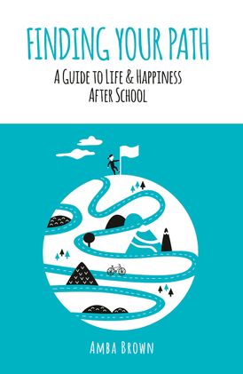 Finding Your Path: A Guide to Life and Happiness After School
