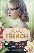 Lilies, Lies and Love (Miss Lily, #4) Paperback  by Jackie French