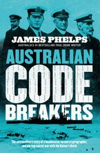 Australian Code Breakers: Our top-secret war with the Kaiser's Reich Paperback  by James Phelps