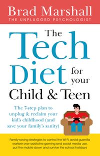 the-tech-diet-for-your-child-and-teen-the-7-step-plan-to-unplug-and-reclaimyour-kids-childhood-and-your-familys-sanity