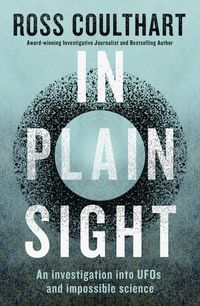 in-plain-sight-a-fascinating-investigation-into-ufos-and-alien-encounters-from-an-award-winning-journalist