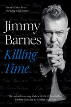 Killing Time: Short stories from the long road home Hardcover  by Jimmy Barnes