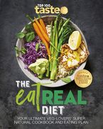 The Eat Real Diet: Your ultimate veg-lovers super-natural cookbook and eating plan Paperback  by taste.com.au