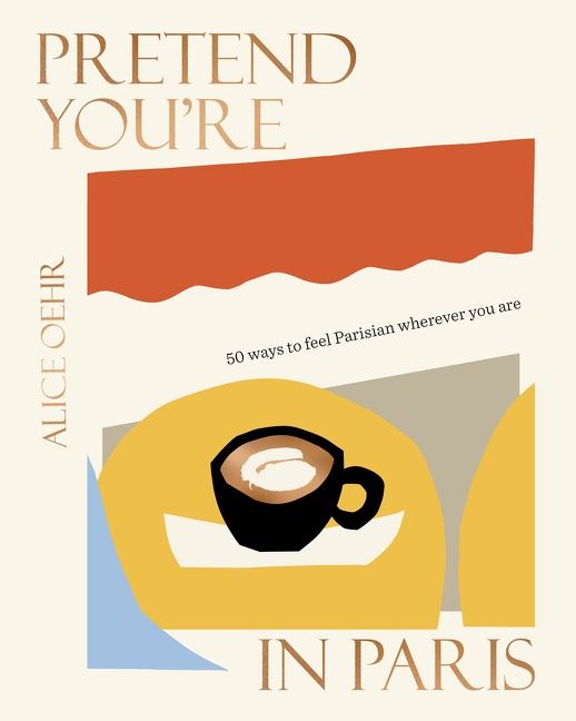 Pretend You're in Paris, Hardback, Alice Oehr