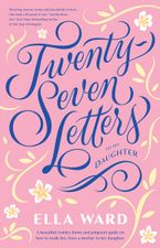 Twenty-Seven Letters to My Daughter Paperback  by Ella Ward