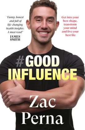 Good Influence: Motivate yourself to get fit, find purpose & improve your life with the next bestselling fitness, diet & nutrition personal t