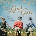 The Land Girls Downloadable audio file UBR by Victoria Purman