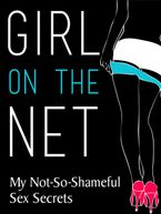 Girl On The Net: My Not-So-Shameful Sex Secrets