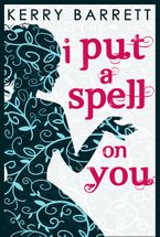 I Put A Spell On You (Could It Be Magic?, Book 2) eBook  by Kerry Barrett