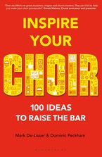 Inspire Your Choir: 100 ideas to raise the bar Paperback  by Mark De-Lisser