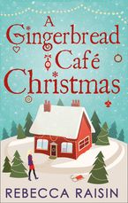 A Gingerbread Café Christmas: Christmas at the Gingerbread Café / Chocolate Dreams at the Gingerbread Cafe / Christmas Wedding at the Gingerbread Café eBook  by Rebecca Raisin