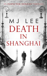 death-in-shanghai-an-inspector-danilov-historical-thriller-book-1