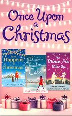 Once Upon A Christmas: Wish Upon a Christmas Cake / What Happens at Christmas... / The Mince Pie Mix-Up eBook  by Darcie Boleyn