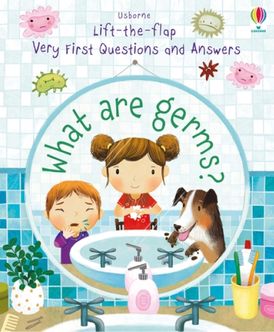 LIFT-THE-FLAP VERY FIRST QUESTIONS AND ANSWERS/WHAT ARE GERMS?
