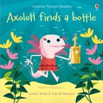 Axolotl Finds a Bottle Paperback  by Lesley Sims