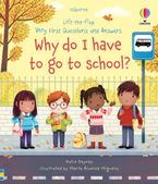 Lift-the-Flap Very First Questions and Answers: Why Do I Have to Go to School?