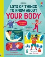 Lots of Things to Know About Your Body by Sarah Hull