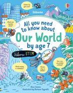 ALL YOU NEED TO KNOW ABOUT OUR WORLD BY AGE 7 Hardcover  by Alice James