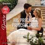 His Pregnant Princess Bride Downloadable audio file UBR by Catherine Mann