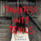 Daughters unto Devils Downloadable audio file UBR by Amy Lukavics