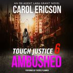 Tough Justice: Ambushed (Part 6 of 8) Downloadable audio file UBR by Carol Ericson