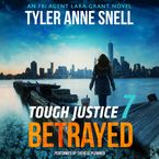Tough Justice: Betrayed (Part 7 of 8) Downloadable audio file UBR by Tyler Anne Snell
