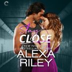 Stay Close Downloadable audio file UBR by Alexa Riley