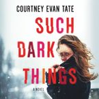 Such Dark Things Downloadable audio file UBR by Courtney Evan Tate