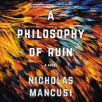 A Philosophy of Ruin Downloadable audio file UBR by Nicholas Mancusi